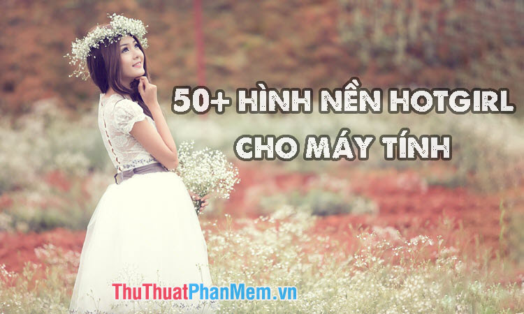 500+ hình nền girl xinh 4k hình nền girl xinh làm hình nền, bộ sưu tập hình nền gái xinh đẹp lung linh