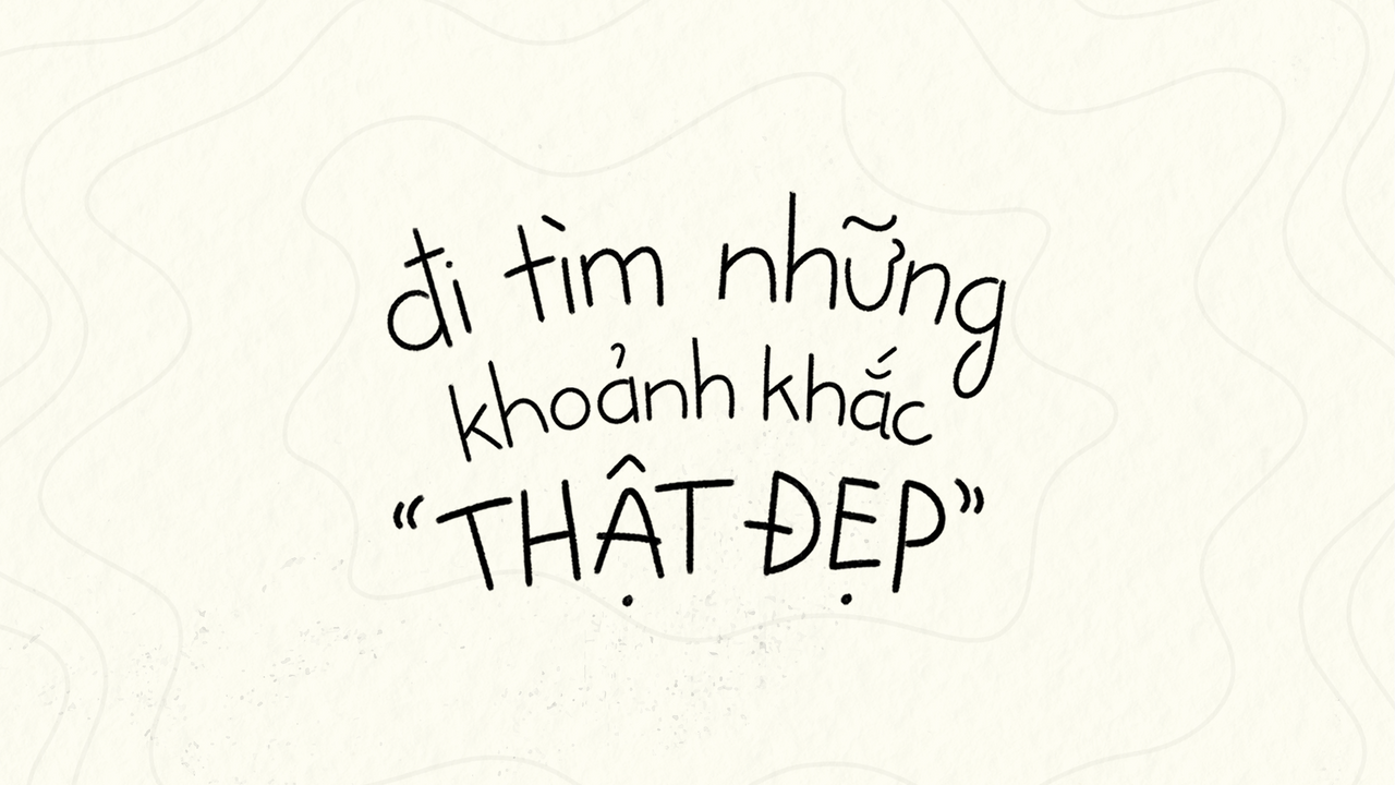 Vì cuộc Đời là những khoảnh khắc Đẹp làm cuộc sống Đẹp, những khoảnh khắc Đẹp nhất trong cuộc sống