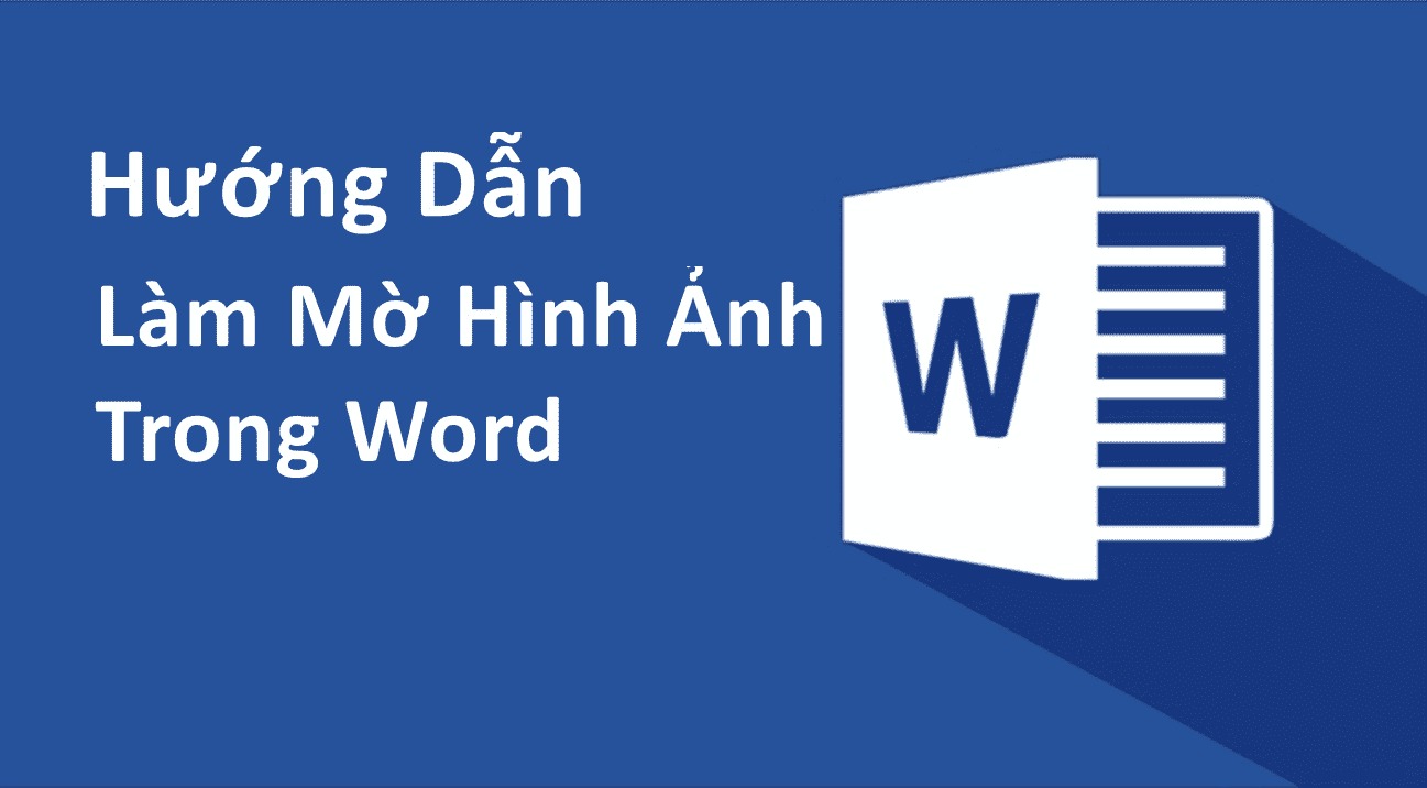 2 cách đơn giản giúp bạn làm mờ nền ảnh trong word nhanh chóng, đơn giản